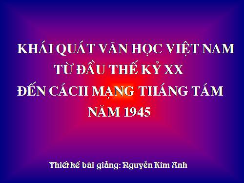 Tuần 9. Khái quát văn học Việt Nam từ đầu thế kỉ XX đến Cách mạng tháng Tám năm 1945