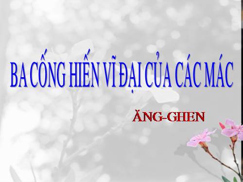 Tuần 30. Ba cống hiến vĩ đại của Các Mác