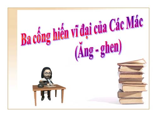 Tuần 30. Ba cống hiến vĩ đại của Các Mác