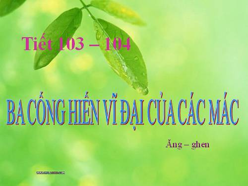 Tuần 30. Ba cống hiến vĩ đại của Các Mác