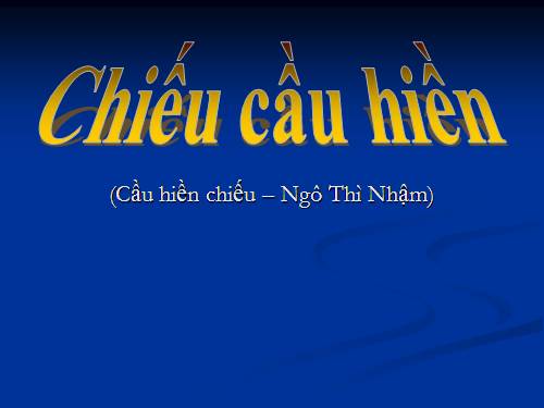 Tuần 7. Chiếu cầu hiền (Cầu hiền chiếu)