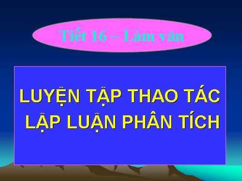 Tuần 4. Luyện tập thao tác lập luận phân tích