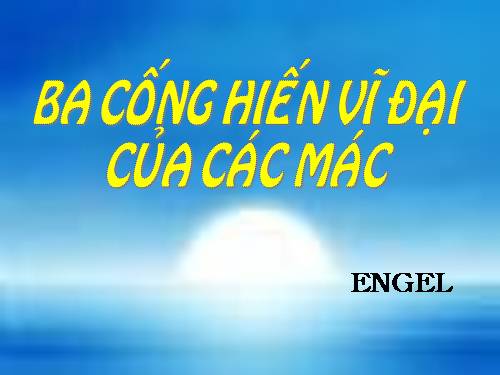 Tuần 30. Ba cống hiến vĩ đại của Các Mác