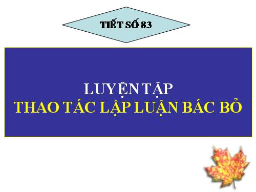 Tuần 22. Luyện tập thao tác lập luận bác bỏ