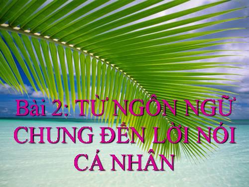 Tuần 1. Từ ngôn ngữ chung đến lời nói cá nhân