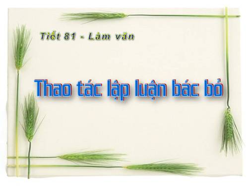 Tuần 21. Thao tác lập luận bác bỏ