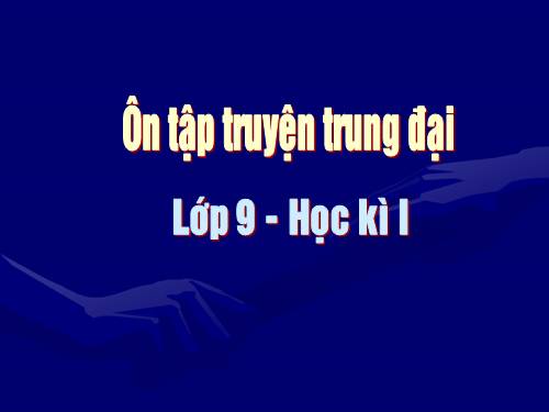 Ôn tập văn học trung đại - lớp 9 - Học kì I