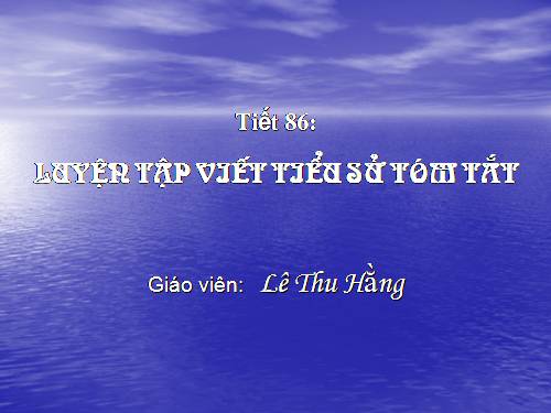 Tuần 26. Luyện tập viết tiểu sử tóm tắt