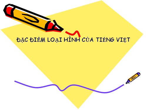 Tuần 25. Đặc điểm loại hình của Tiếng Việt