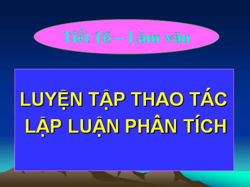 Tuần 4. Luyện tập thao tác lập luận phân tích