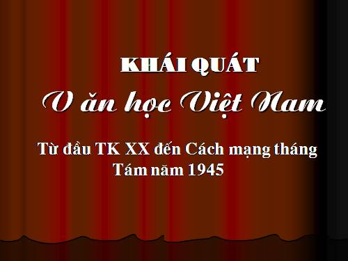 Tuần 9. Khái quát văn học Việt Nam từ đầu thế kỉ XX đến Cách mạng tháng Tám năm 1945