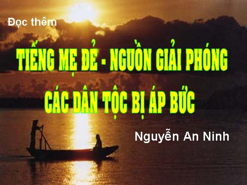 Tuần 29. Đọc thêm: Tiếng mẹ đẻ - nguồn giải phóng các dân tộc bị áp bức