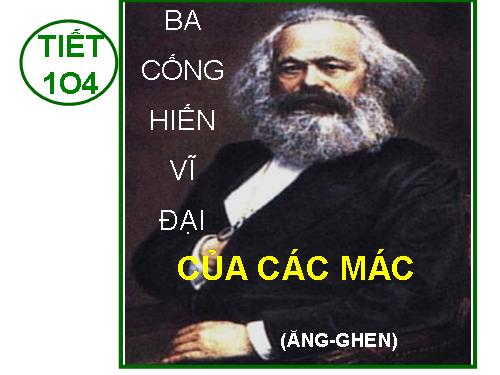 Tuần 30. Ba cống hiến vĩ đại của Các Mác