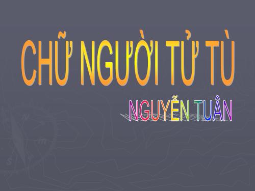 Tuần 11. Chữ người tử tù