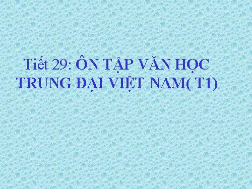 Tuần 8. Ôn tập văn học trung đại Việt Nam