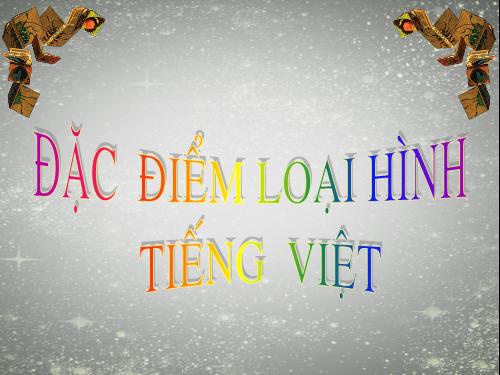 Tuần 25. Đặc điểm loại hình của Tiếng Việt