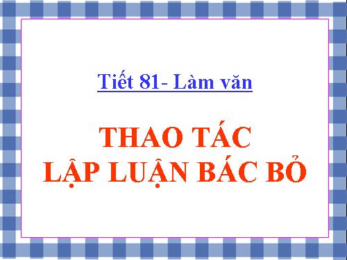 Tuần 21. Thao tác lập luận bác bỏ