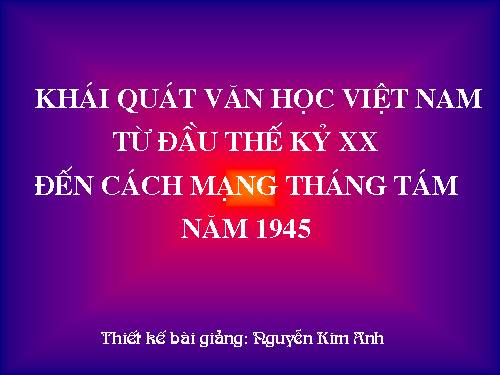 Tuần 9. Khái quát văn học Việt Nam từ đầu thế kỉ XX đến Cách mạng tháng Tám năm 1945