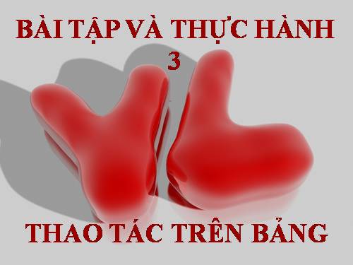 Bài tập và thực hành 3: Thao tác trên bảng