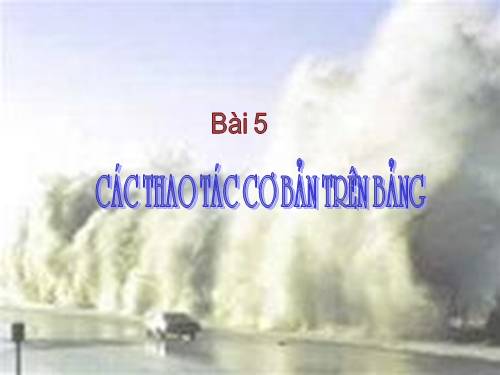 Bài 5. Các thao tác cơ bản trên bảng