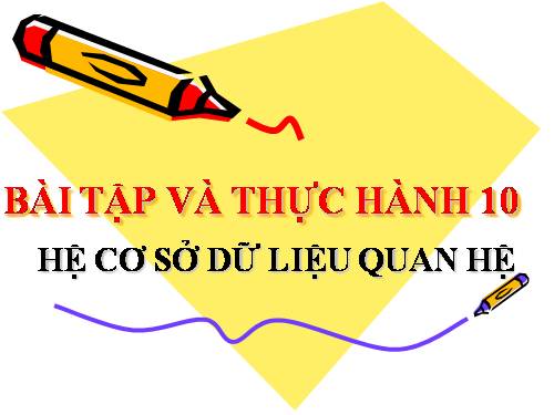 Bài tập và thực hành 10. Hệ cơ sở dữ liệu quan hệ