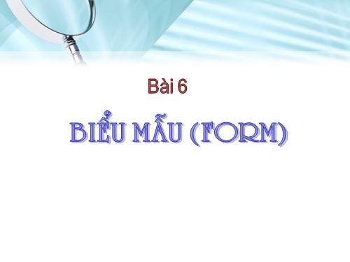 Bài 6. Biểu mẫu