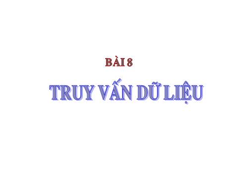 Bài 8. Truy vấn dữ liệu