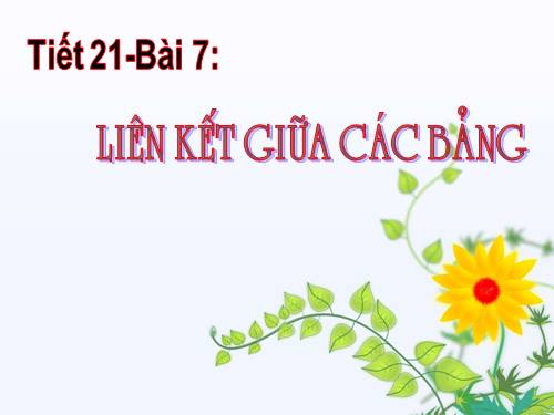 Bài 7. Liên kết giữa các bảng