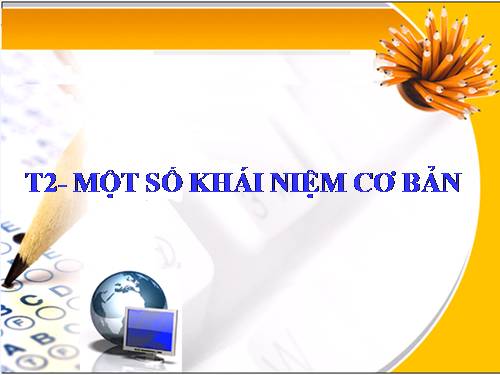 Bài 1. Một số khái niệm cơ bản