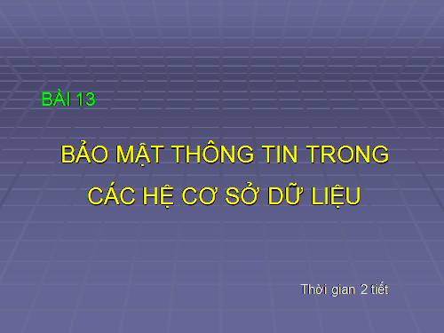 Bài 13. Bảo mật thông tin trong các hệ cơ sở dữ liệu