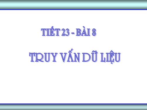 Bài 8. Truy vấn dữ liệu