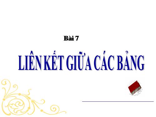 Bài 7. Liên kết giữa các bảng