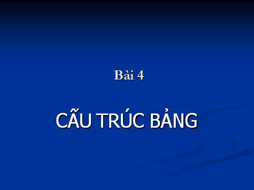 Bài 4. Cấu trúc bảng