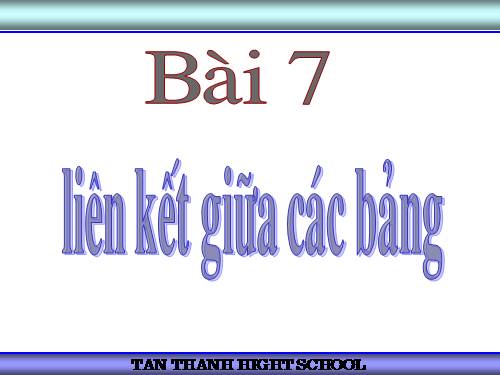 Bài 7. Liên kết giữa các bảng