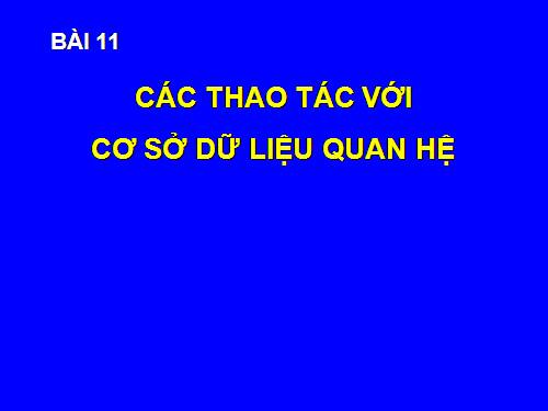 Bài 11. Các thao tác với cơ sở dữ liệu quan hệ