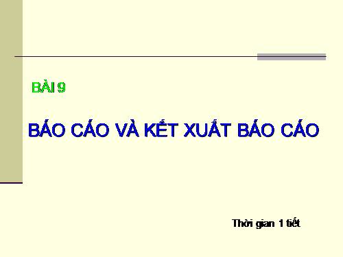 Bài 9. Báo cáo và kết xuất báo cáo