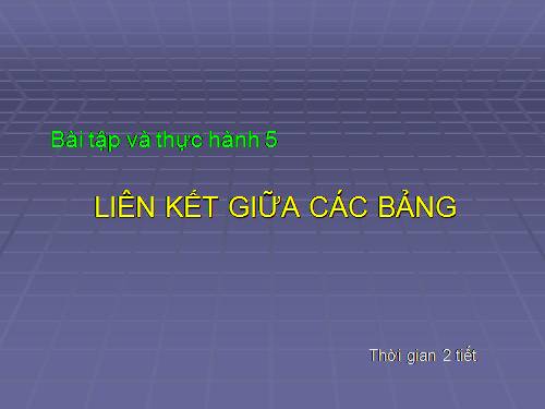 Bài tập và thực hành 5: Liên kết giữa các bảng