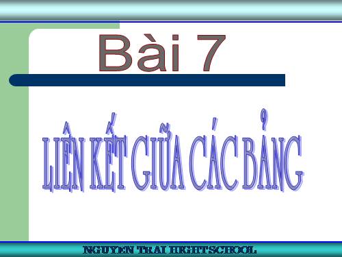 Bài 7. Liên kết giữa các bảng