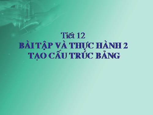 Bài tập và thực hành 2: Tạo cấu trúc bảng