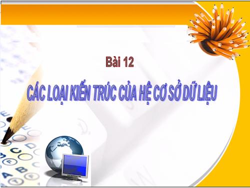 Bài 12. Các loại kiến trúc của hệ cơ sở dữ liệu