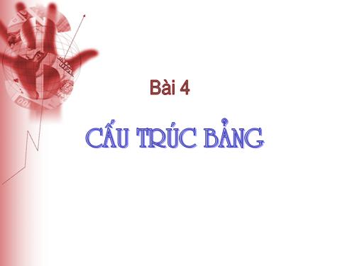 Bài 4. Cấu trúc bảng