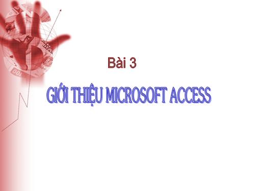 Bài 3. Giới thiệu Microsoft Access