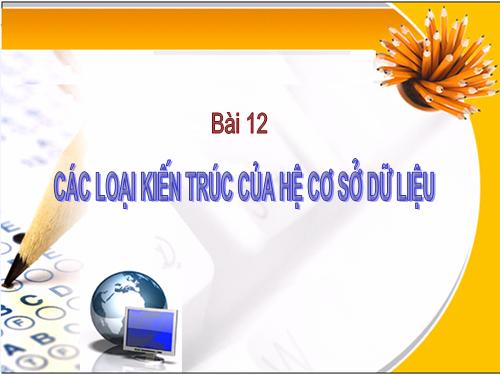 Bài 12. Các loại kiến trúc của hệ cơ sở dữ liệu