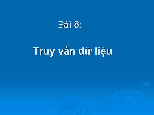 Bài 8. Truy vấn dữ liệu