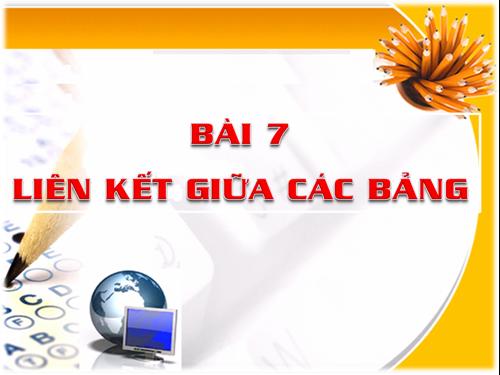 Bài 7. Liên kết giữa các bảng