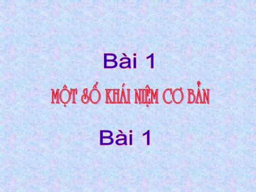 Bài 1. Một số khái niệm cơ bản