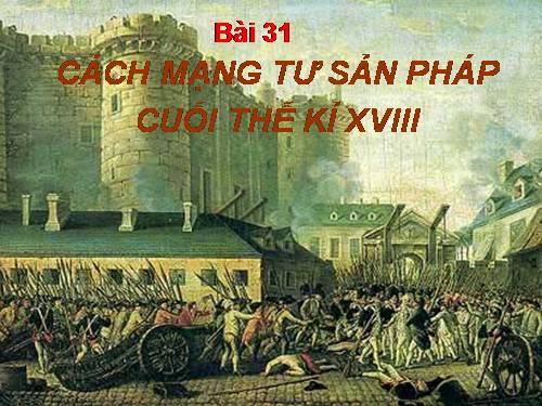 Bài 31. Cách mạng tư sản Pháp cuối thế kỷ XVIII