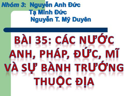 Bài 35. Các nước Anh, Pháp, Đức, Mĩ và sự bành trướng thuộc địa