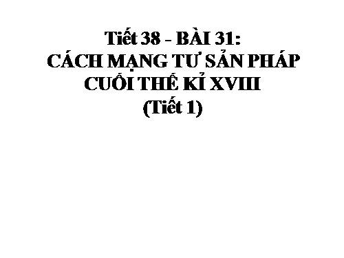 Bài 31. Cách mạng tư sản Pháp cuối thế kỷ XVIII