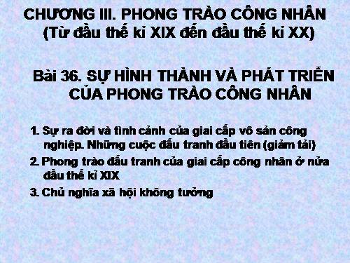 Bài 36. Sự hình thành và phát triển của phong trào công nhân